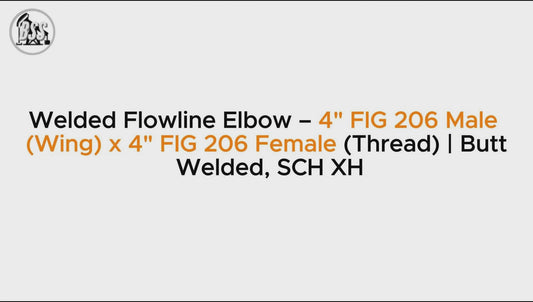 Welded Flowline Elbow – 4" FIG 206 Male (Wing) x 4" FIG 206 Female (Thread) | Butt Welded, SCH XH