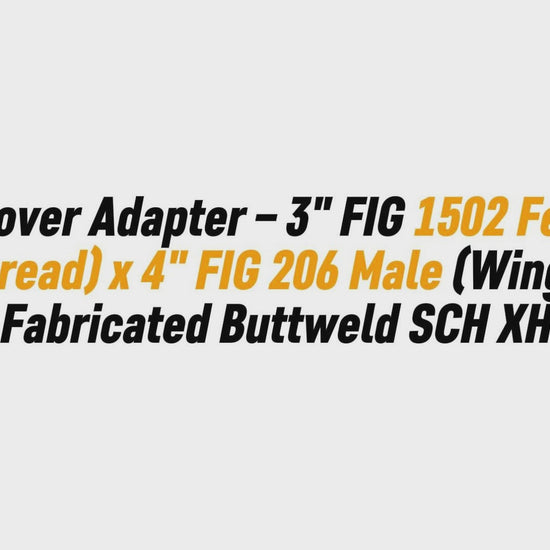 Crossover Adapter – 3" FIG 1502 Female (Thread) x 4" FIG 206 Male (Wing) | Fabricated Buttweld SCH XH