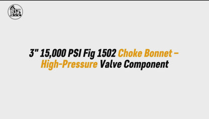 3" 15,000 PSI Fig 1502 Choke Bonnet – High-Pressure Valve Component